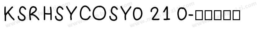 KSRHSYCOSY0 21 0字体转换